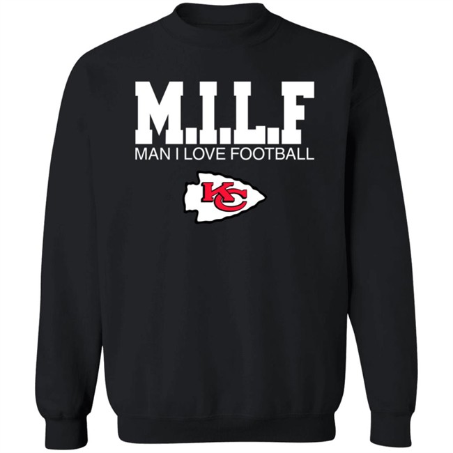 Milf Man I Love Football Kansas City Chiefs Sweatshirt Shirt Beth Beselica