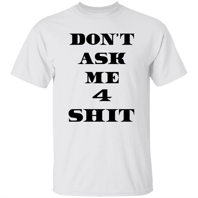 Don't Ask Me 4 Shit Shirt The Kid Laroii Caramel Bobby