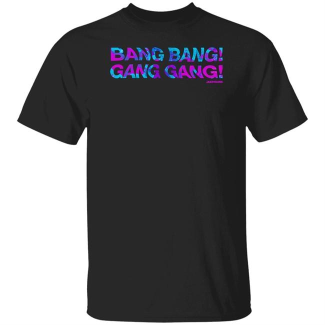 Jazzyguns Merch Bang Bang Gang Gang Tee Shirt