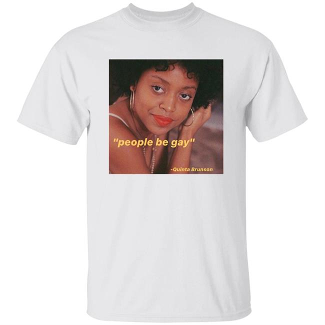 Nick Creat1ve People Be Gay Quinta Brunson Shirt