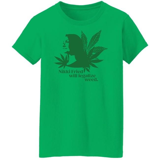 Nikki Fried Good Stock Company Merch Nikki Fried Will Legalize Weed Shirt Nikki Fried Good Stock Company Merch Nikki Fried Will Legalize Weed Shirt