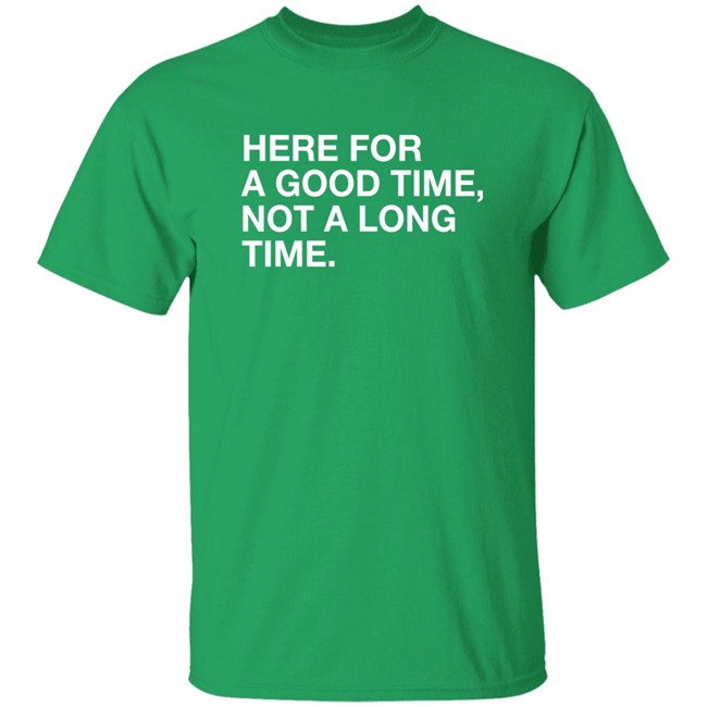 Obvious Shirts Here For A Good Time Not A Long Time Shirt St. Patrick’S