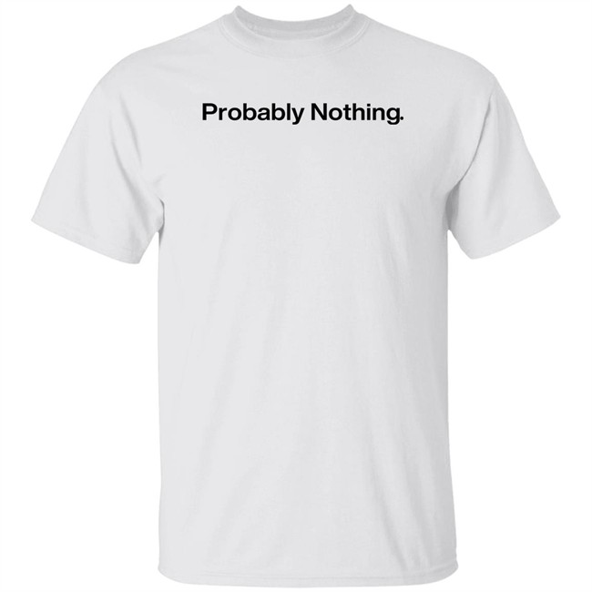 Andrw3j Probably Nothing Shirt