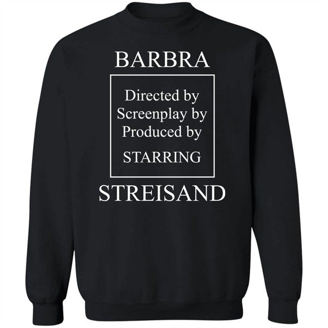Super Yaki Shop Barbra Directed By Screenplay By Produced By Starring Streisand Sweatshirt