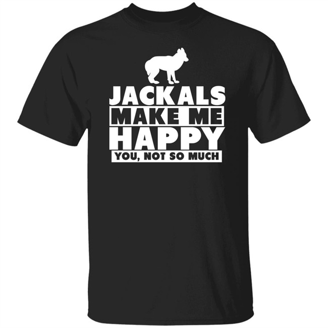 Jackals Make Me Happy You Not So Much Shirt Jackal Goddess Fhyra