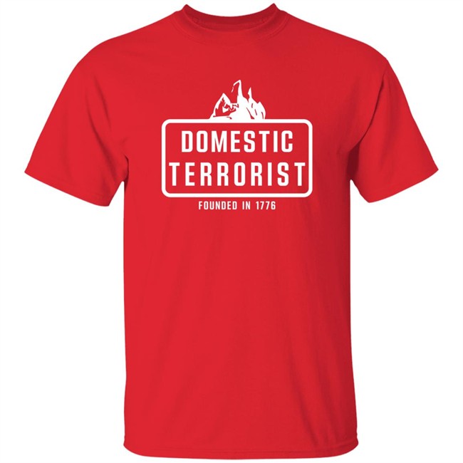 Justin Andersch Domestic Terrorist Founded In 1776 Shirt Patriot Takes