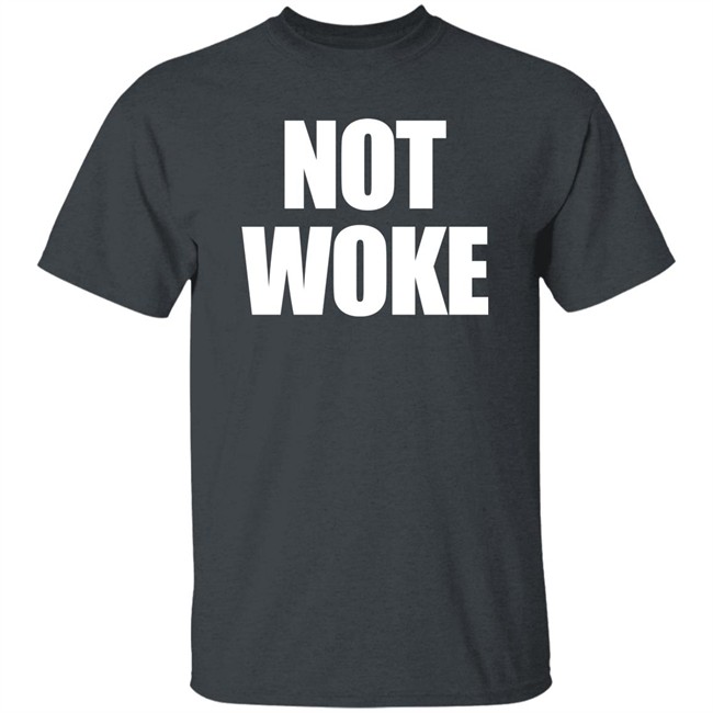 Not Woke Shirt Sweatshirt Hoodie Matt Birk