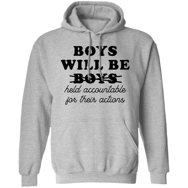 Boys Will Be Boys Held Accountable For Their Actions Sweatshirt Luke Martin Boys Will Be Boys Held Accountable For Their Actions Sweatshirt Luke Martin