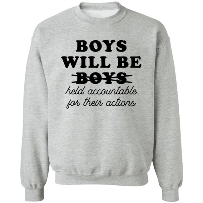 Boys Will Be Boys Held Accountable For Their Actions Sweatshirt Luke Martin Boys Will Be Boys Held Accountable For Their Actions Sweatshirt Luke Martin