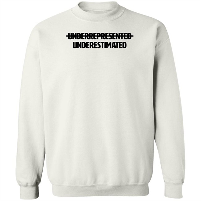 Cotton Bureau Underrepresented Underestimated Shirt Cotton Bureau Underrepresented Underestimated Shirt
