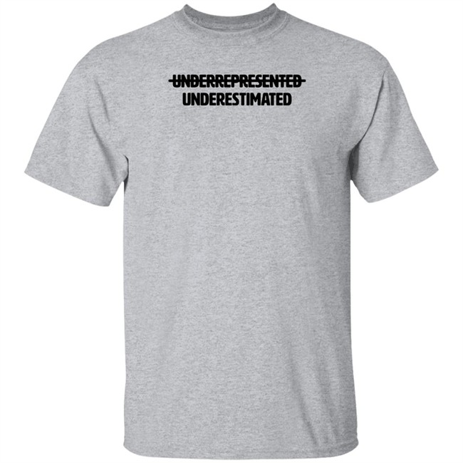 Cotton Bureau Underrepresented Underestimated Shirt