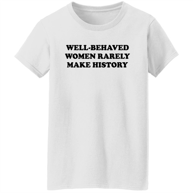 Nicole Nmo941 Well-Behaved Woman Rarely Make History Shirt Nicole Nmo941 Well-Behaved Woman Rarely Make History Shirt