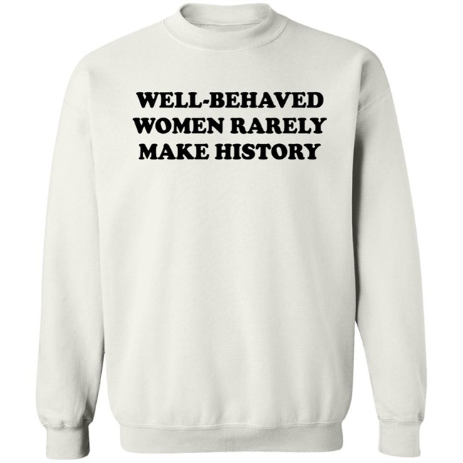 Nicole Nmo941 Well-Behaved Woman Rarely Make History Shirt Nicole Nmo941 Well-Behaved Woman Rarely Make History Shirt