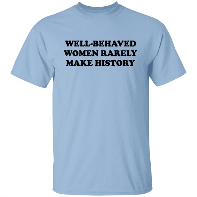Nicole Nmo941 Well-Behaved Woman Rarely Make History Shirt Nicole Nmo941 Well-Behaved Woman Rarely Make History Shirt