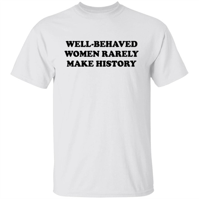 Nicole Nmo941 Well-Behaved Woman Rarely Make History Shirt Nicole Nmo941 Well-Behaved Woman Rarely Make History Shirt