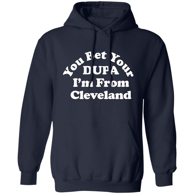 Cleveland Clothing Co Store You Bet Your Dupa I'm From Cleveland Shirt Cleveland Clothing Co Store You Bet Your Dupa I'm From Cleveland Shirt