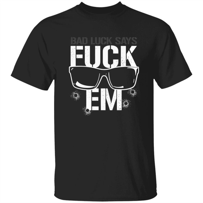 Aew Shop Pro Wrestling Tees Bullet Club Bad Luck Says Fuck Em Shirt Rogue General