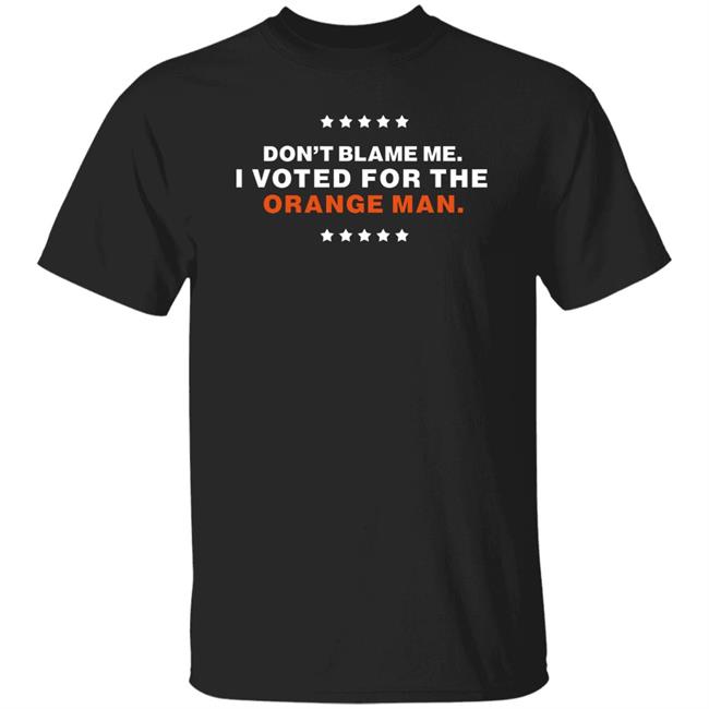 Don't Blame Me I Voted For The Orange Man Shirt Kimberly Klacik Bring Ammo Apparel