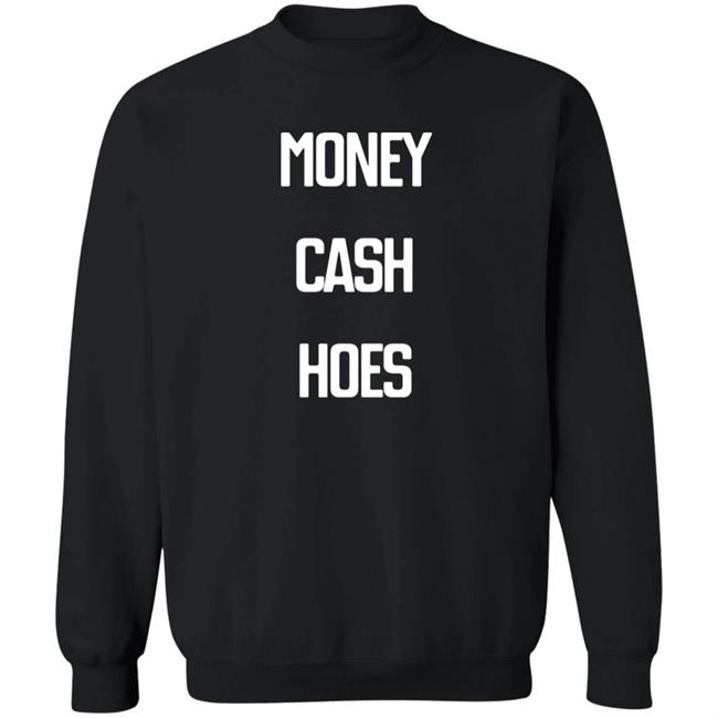 Money Cash Hoes Sweatshirt The Culture