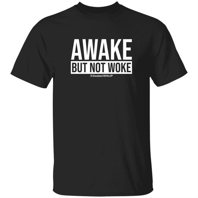 JP Sears Awake But Not Woke Shirt AwakenWithJP
