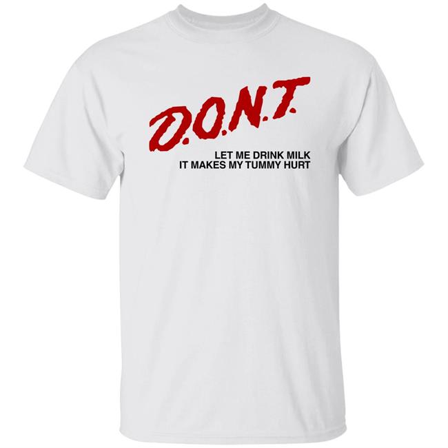 Dont Let Me Drink Milk It Makes My Tummy Hurt Shirt Crying In The Club Merch Thispicgoeshard