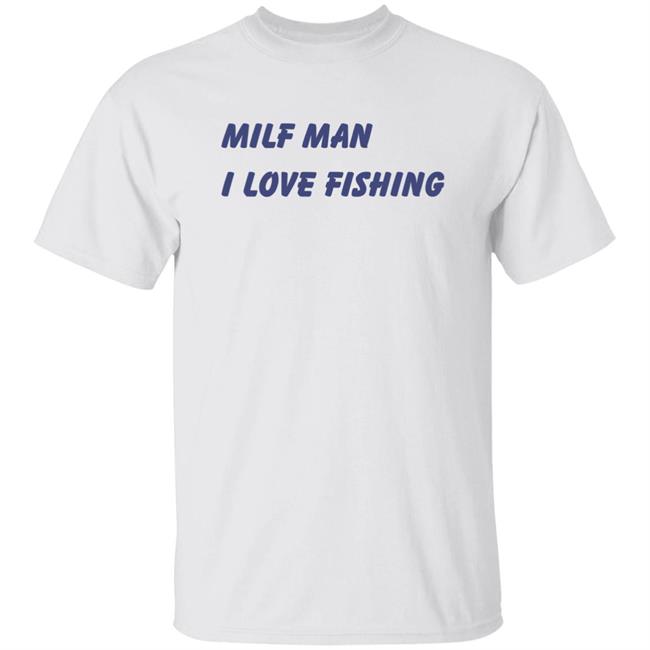 Brooks Otterlake Milf Man I Love Fishing Shirt