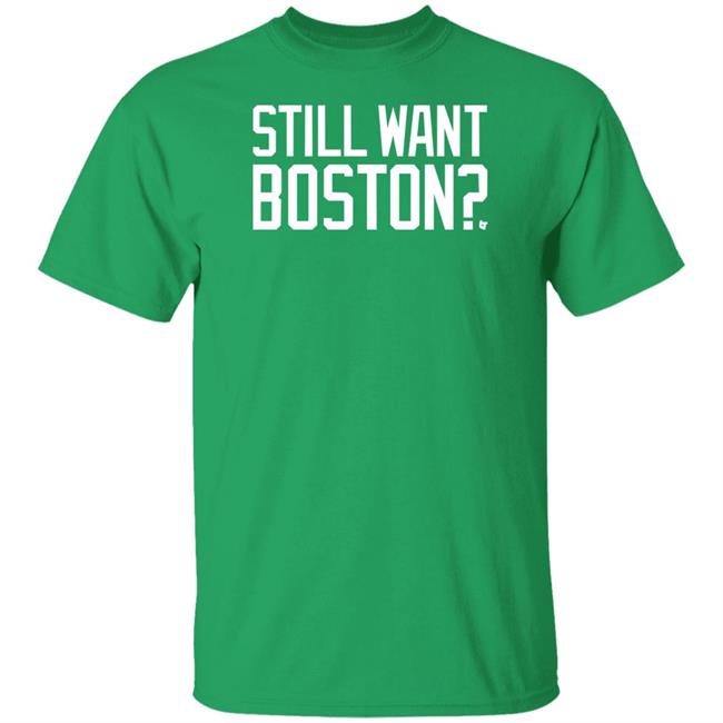 Still Want Boston T Shirt BreakingT