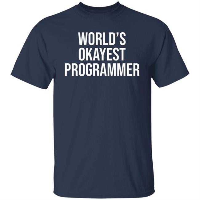 World’S Okayest Programmer Shirt Scott Hanselman World’S Okayest Programmer Shirt Scott Hanselman