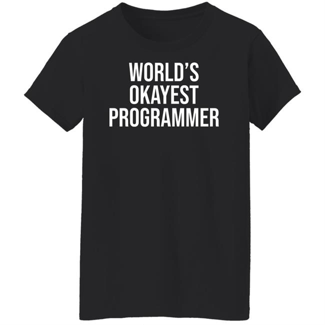 World’S Okayest Programmer Shirt Scott Hanselman World’S Okayest Programmer Shirt Scott Hanselman
