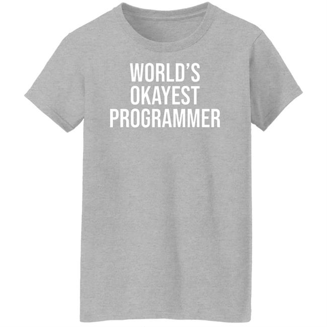 World’S Okayest Programmer Shirt Scott Hanselman World’S Okayest Programmer Shirt Scott Hanselman