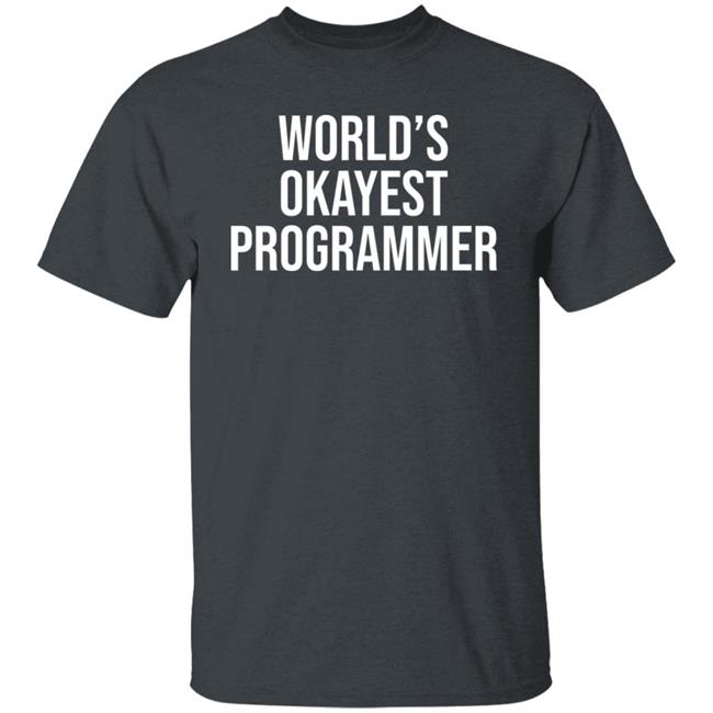 World’S Okayest Programmer Shirt Scott Hanselman World’S Okayest Programmer Shirt Scott Hanselman