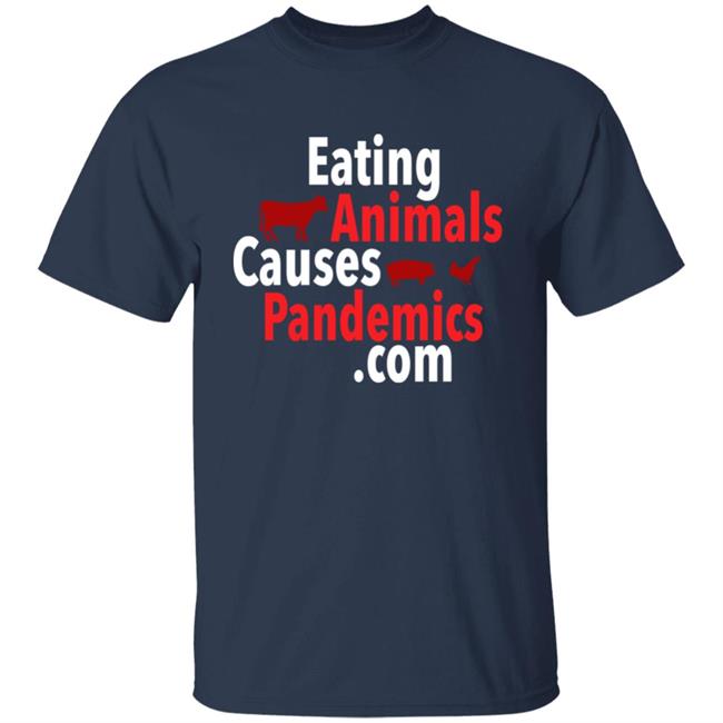 Eating Animals Causes Pandemics .Com Shirt John Oberg