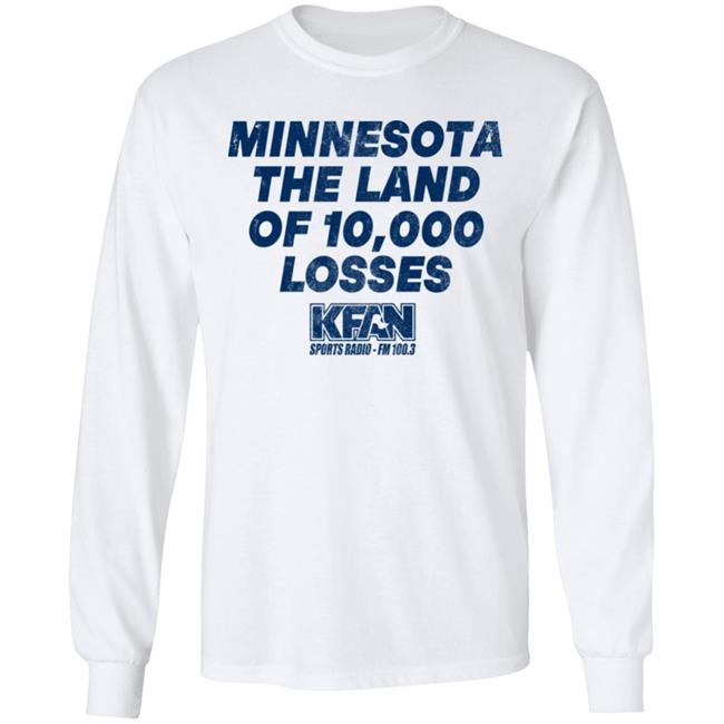 Minnesota The Land Of 10,000 Losses Shirt Kfan Sports Radio Fm 100.3 Merch Paul Lambert Minnesota The Land Of 10,000 Losses Shirt Kfan Sports Radio Fm 100.3 Merch Paul Lambert