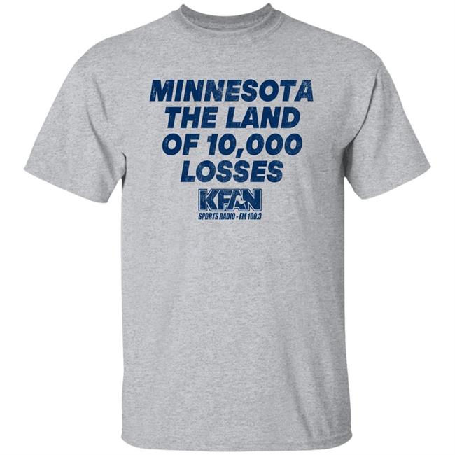 Minnesota The Land Of 10,000 Losses Shirt Kfan Sports Radio Fm 100.3 Merch Paul Lambert