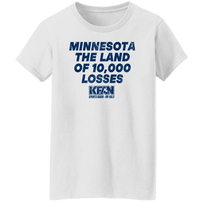 Minnesota The Land Of 10,000 Losses Shirt Kfan Sports Radio Fm 100.3 Merch Paul Lambert Minnesota The Land Of 10,000 Losses Shirt Kfan Sports Radio Fm 100.3 Merch Paul Lambert