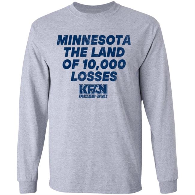 Minnesota The Land Of 10,000 Losses Shirt Kfan Sports Radio Fm 100.3 Merch Paul Lambert Minnesota The Land Of 10,000 Losses Shirt Kfan Sports Radio Fm 100.3 Merch Paul Lambert