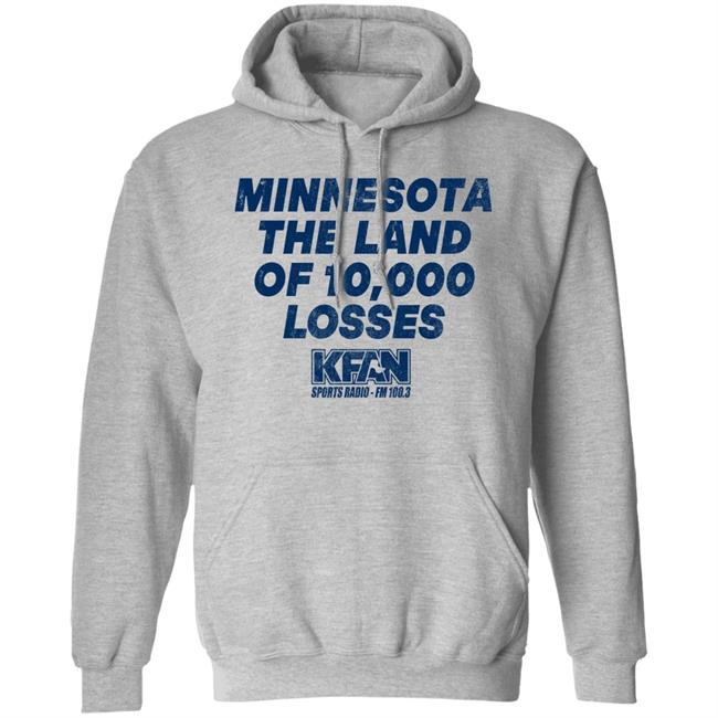 Minnesota The Land Of 10,000 Losses Shirt Kfan Sports Radio Fm 100.3 Merch Paul Lambert Minnesota The Land Of 10,000 Losses Shirt Kfan Sports Radio Fm 100.3 Merch Paul Lambert