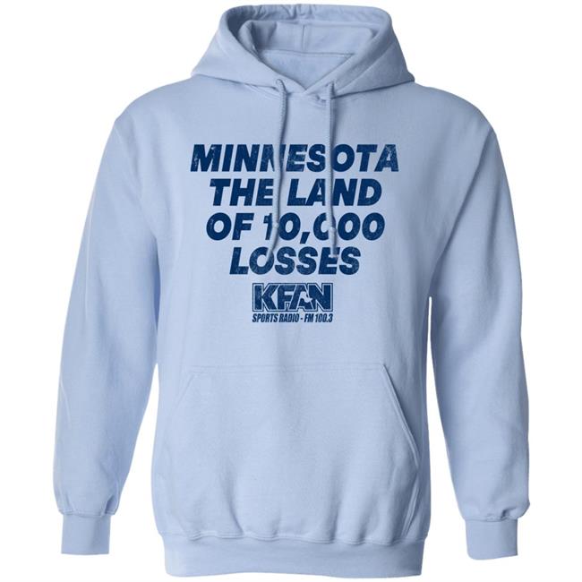 Minnesota The Land Of 10,000 Losses Shirt Kfan Sports Radio Fm 100.3 Merch Paul Lambert Minnesota The Land Of 10,000 Losses Shirt Kfan Sports Radio Fm 100.3 Merch Paul Lambert