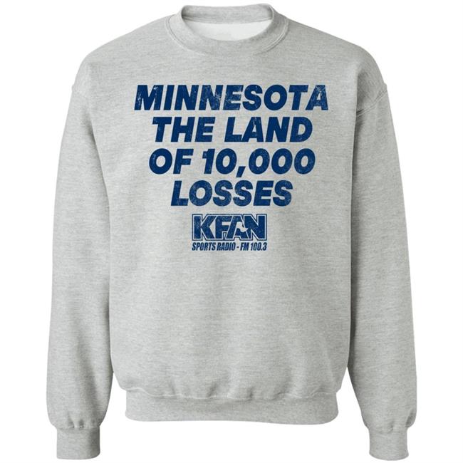 Minnesota The Land Of 10,000 Losses Shirt Kfan Sports Radio Fm 100.3 Merch Paul Lambert Minnesota The Land Of 10,000 Losses Shirt Kfan Sports Radio Fm 100.3 Merch Paul Lambert