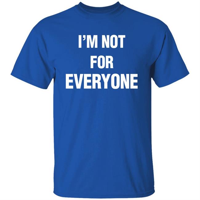 Steve Schmidt I'm Not For Everyone Shirt Steve Schmidt I'm Not For Everyone Shirt