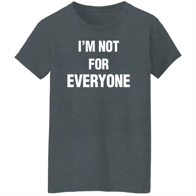 Steve Schmidt I'm Not For Everyone Shirt Steve Schmidt I'm Not For Everyone Shirt