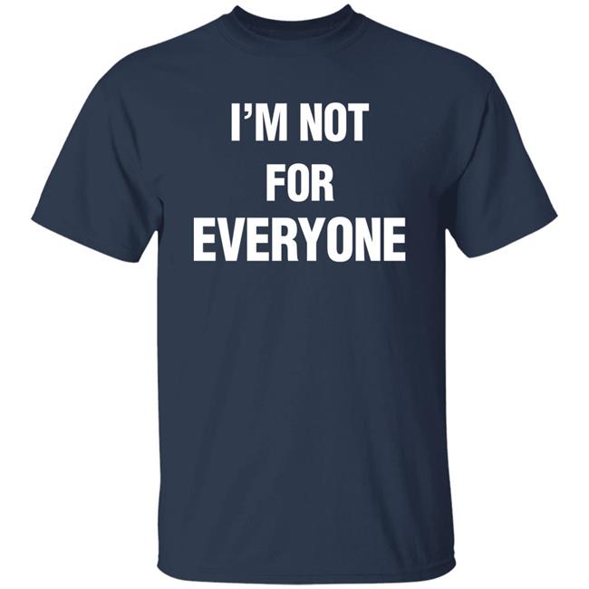 Steve Schmidt I'm Not For Everyone Shirt Steve Schmidt I'm Not For Everyone Shirt