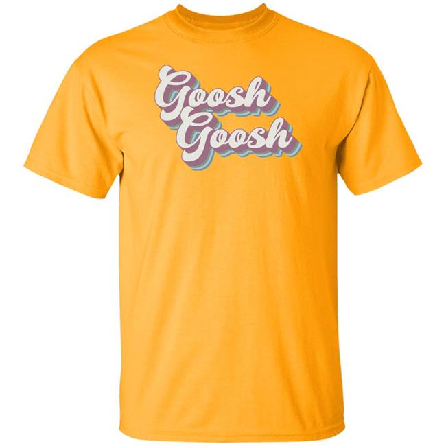Maia Knight Merch Goosh Goosh T Shirt Maia Knight Merch Goosh Goosh T Shirt