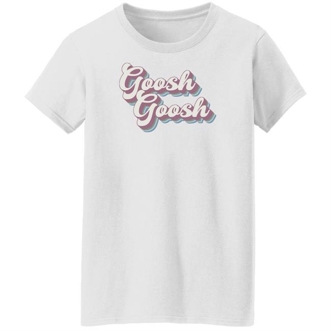 Maia Knight Merch Goosh Goosh T Shirt Maia Knight Merch Goosh Goosh T Shirt