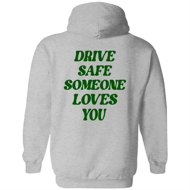 Drive Safe Someone Loves You Hoodie Bluejadefinds