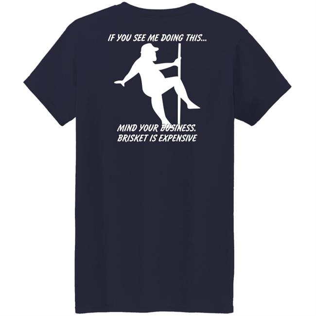 If You See Me Doing This Mind Your Business Brisket Is Expensive T Shirt Myers Masterpieces Ramtuff02