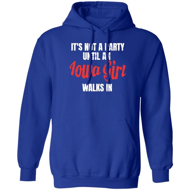 Spliff Chopsky Iowa Girl Shirts It's Not A Party Until An Iowa Girl Walks In Shirt