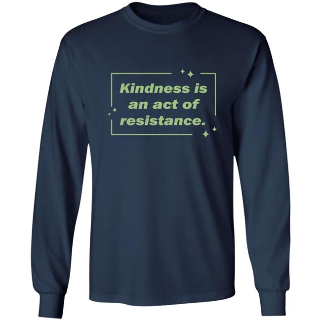 Kindness Is An Act Of Resistance Shirt Wholesome Memes Shop