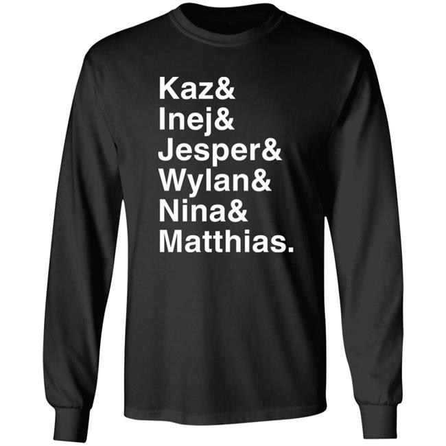 Kaz & Inej & Jesper & Wylan & Nina & Matthias Shirt Freddy Carter