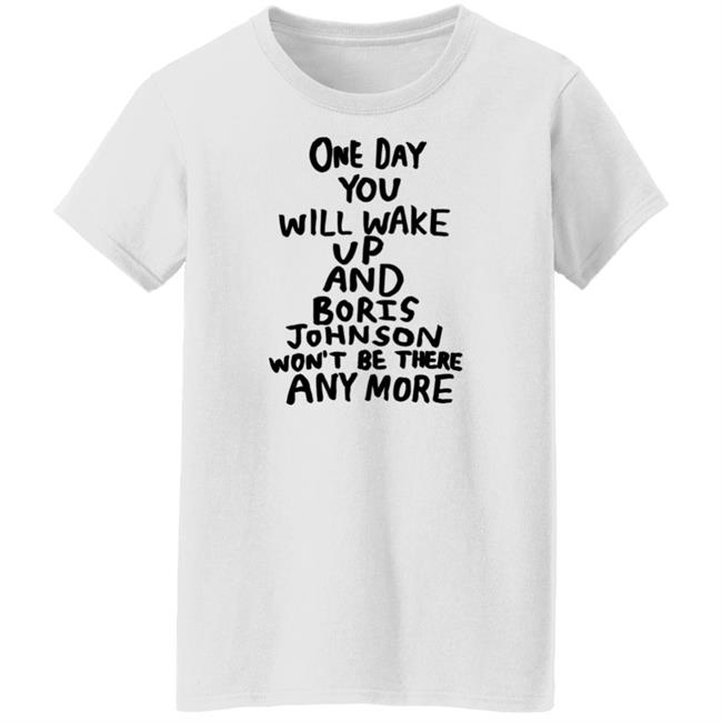 Babak Ganjei Merch One Day You Will Wake Up And Boris Johnson Won't Be There Anymore Shirt Tits Mcgee